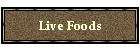 Live Foods