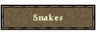 Snakes